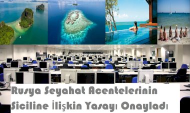 Rusya Seyahat Acentelerinin Siciline İlişkin Yasayı Onayladı