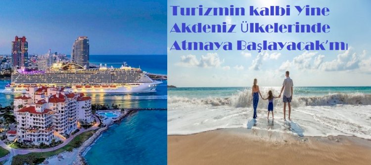 Turizmin kalbi Yine Akdeniz Ülkelerinde Atmaya Başlayacak’mı
