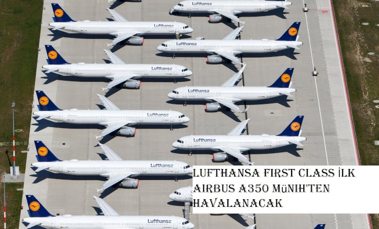 Lufthansa First Class İlk Airbus A350 Münih'ten Havalanacak