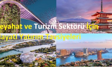 Seyahat ve Turizm Sektörü İçin Hayati Yatırım Tavsiyeleri