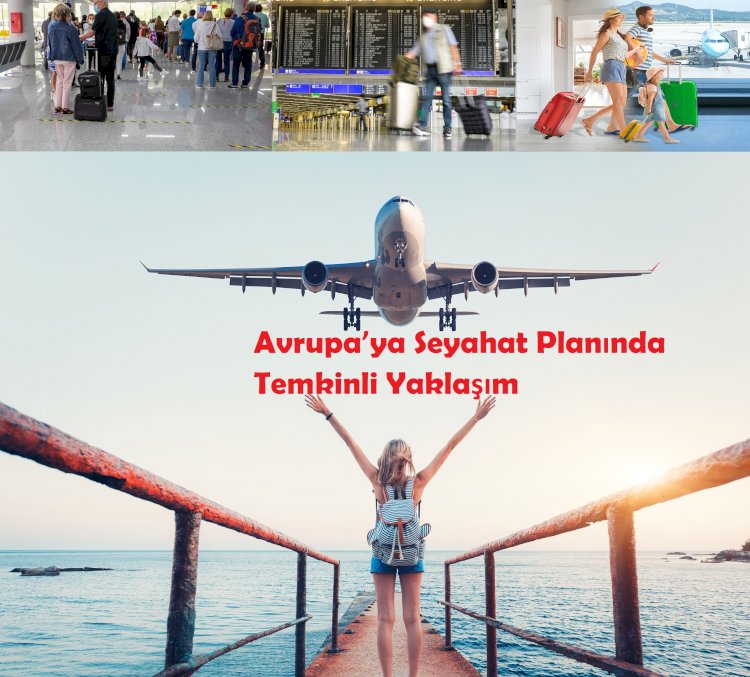 Avrupa’ya Seyahat Planında Temkinli Yaklaşım