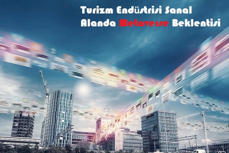 Turizm Endüstrisi Sanal Alanda Metaverse Beklentisi