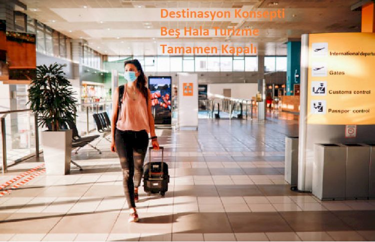 Destinasyon Konsepti Beş Hala Turizme Tamamen Kapalı
