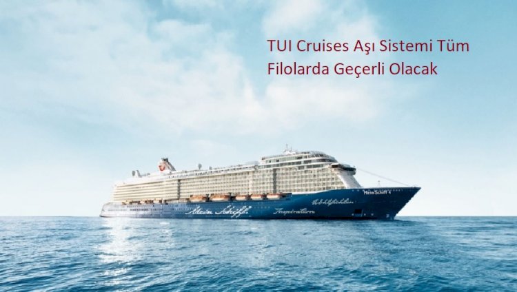 TUI Cruises Aşı Sistemi Tüm Filolarda Geçerli Olacak