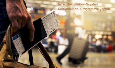 IATA, Hükümetleri Seyahat Kısıtlamalarını Gevşetmeye Çağırdı