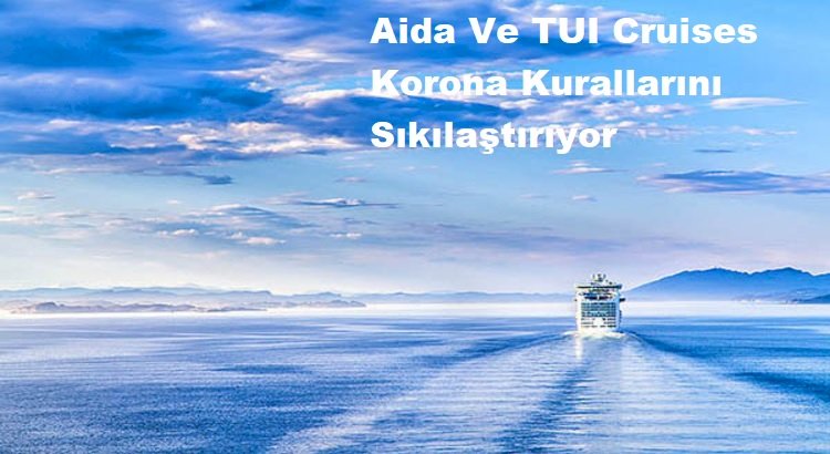 Aida Ve TUI Cruises Korona Kurallarını Sıkılaştırıyor