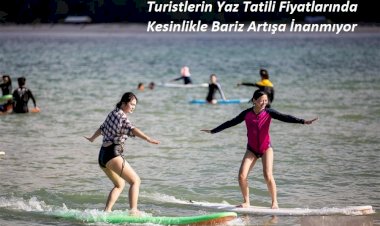Turistlerin Yaz Tatili Fiyatlarında Kesinlikle Bariz Artışa İnanmıyor