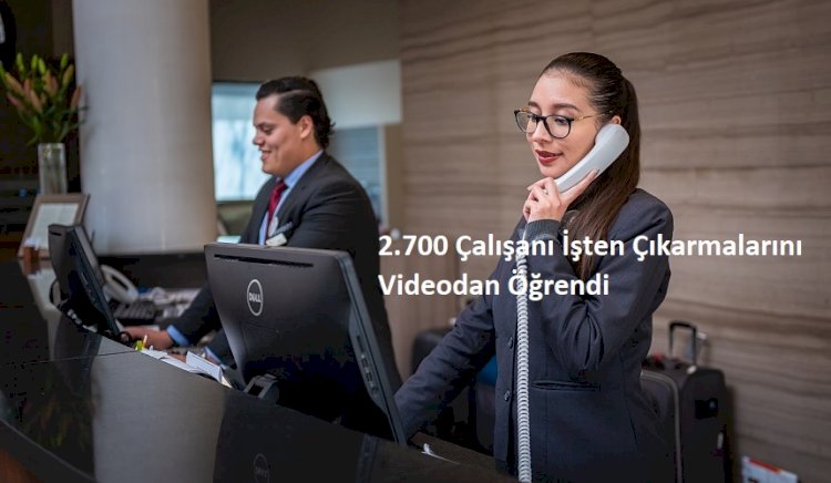 İşten Çıkartıldıklarını 2.700 Çalışanı Videodan Öğrendi
