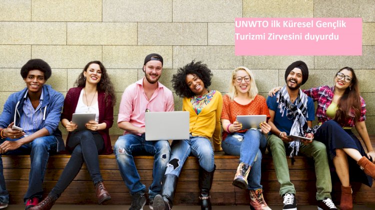 UNWTO ilk Küresel Gençlik Turizmi Zirvesini duyurdu