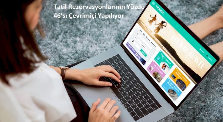 Tatil Rezervasyonlarının Yüzde 46'sı Çevrimiçi Yapılıyor