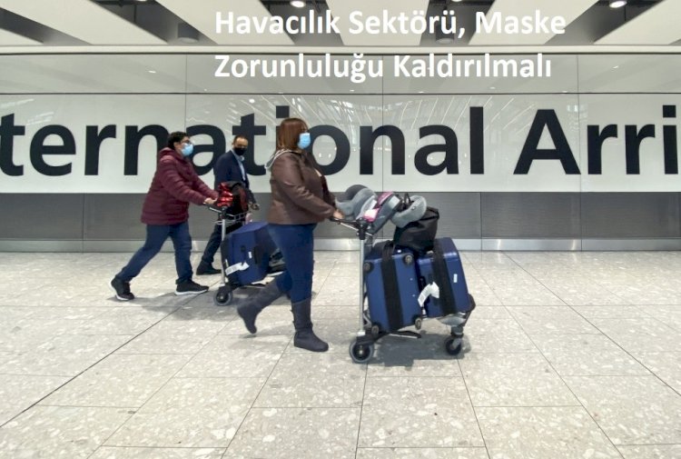Havacılık Sektörü, Maske Zorunluluğu Kaldırılmalı