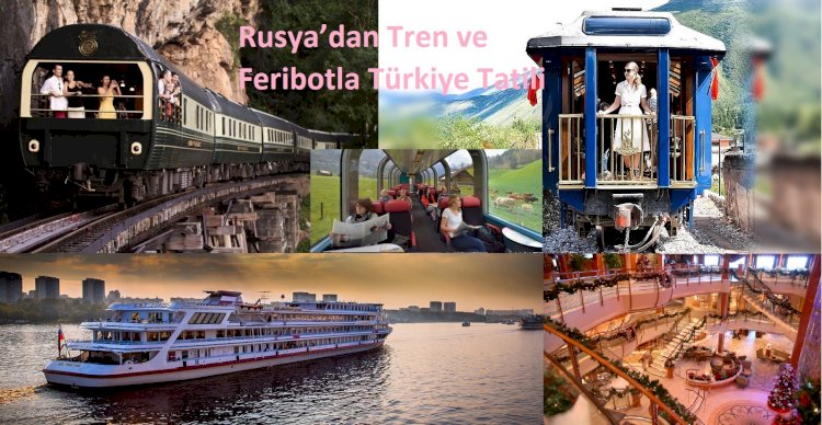 Rusya’dan Tren ve Feribotla Türkiye Tatili
