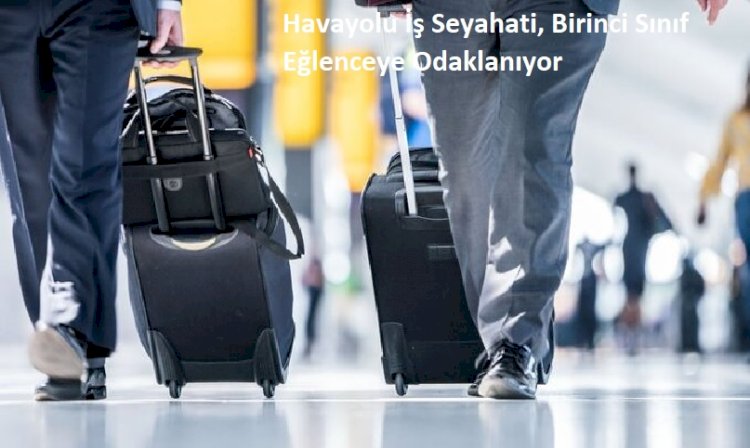 Havayolu İş Seyahati, Birinci Sınıf Eğlenceye Odaklanıyor
