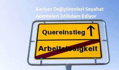 Kariyer Değiştirenleri Seyahat Acenteleri İstihdam Ediyor