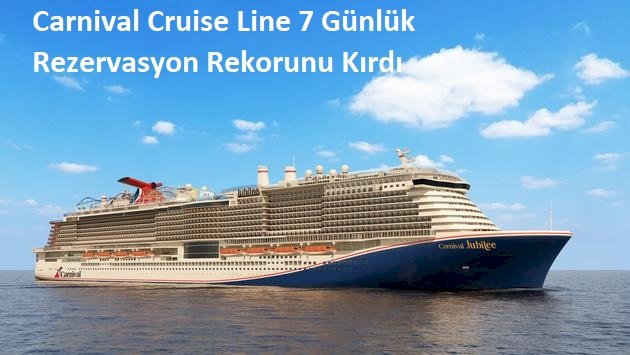 Carnival Cruise Line 7 Günlük Rezervasyon Rekorunu Kırdı