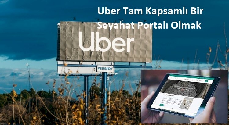 Uber Tam Kapsamlı Bir Seyahat Portalı Olmak İstiyor