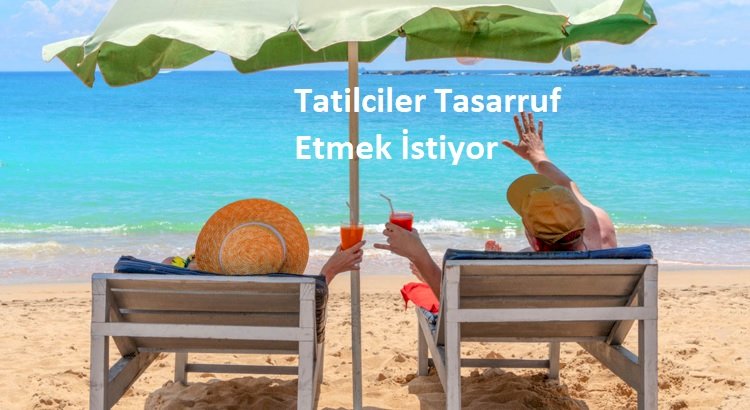 Tatilciler Tasarruf Etmek İstiyor