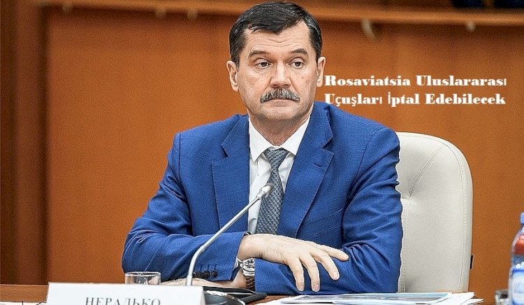 Rosaviatsia Uluslararası Uçuşları İptal Edebilecek