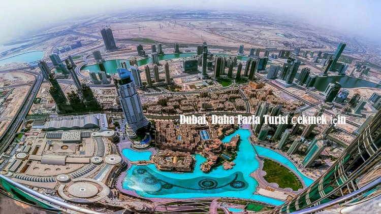 Dubai, Daha Fazla Turist Çekmek İçin