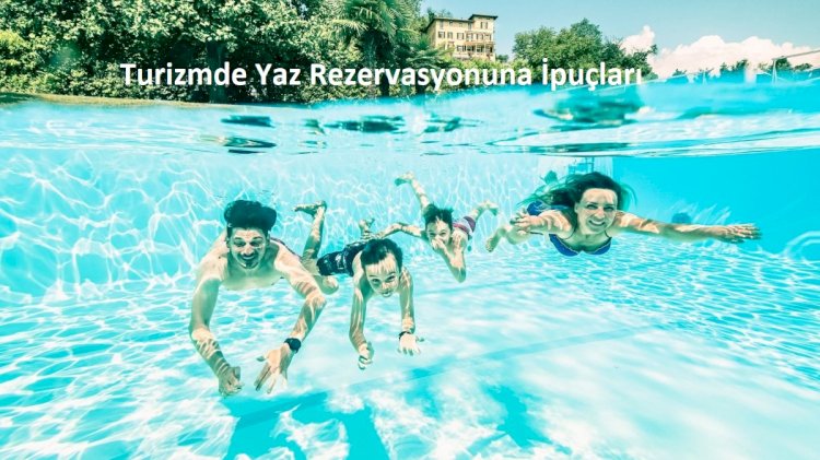 Turizmde Yaz Rezervasyonuna İpuçları