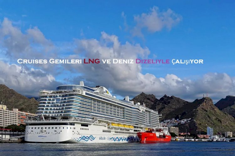 Cruises Gemileri LNG ve Deniz Dizeliyle Çalışıyor
