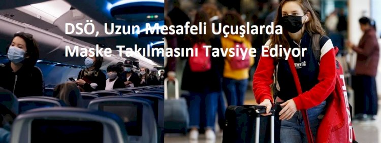 DSÖ, Uzun Mesafeli Uçuşlarda Maske Takılmasını Tavsiye Ediyor
