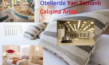 Otellerde Yarı Zamanlı Çalışma Artışı