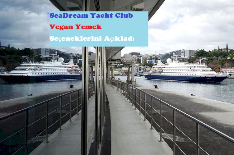 SeaDream Yacht Club Vegan Yemek Seçeneklerini Açıkladı